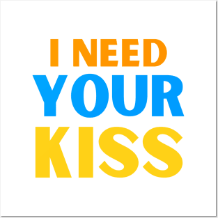 I need your kiss Posters and Art